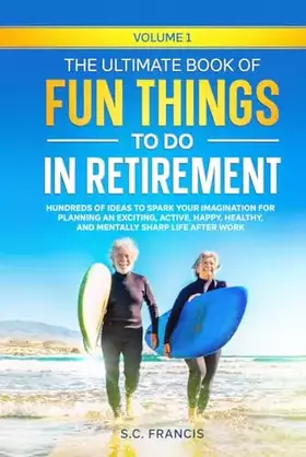 Couverture du produit · The Ultimate Book of Fun Things to Do in Retirement Volume 1: Hundreds of ideas to spark your imagination for planning an excit