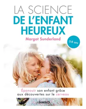 Couverture du produit · La science de l'enfant heureux : Épanouir son enfant grâce aux découvertes sur le cerveau