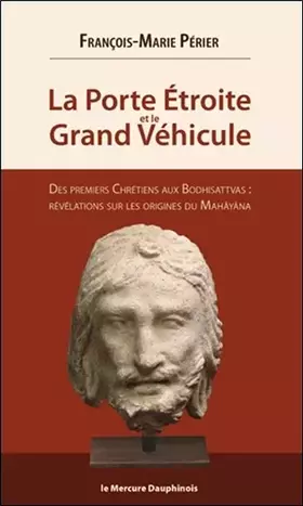 Couverture du produit · La Porte Etroite et le Grand Véhicule - Des premiers Chrétiens aux Bodhisattvas