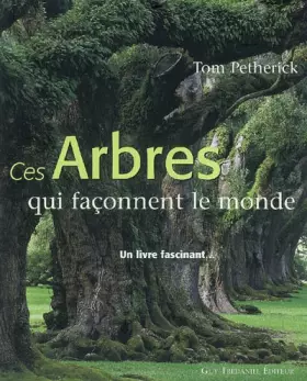 Couverture du produit · Ces arbres qui façonnent le monde