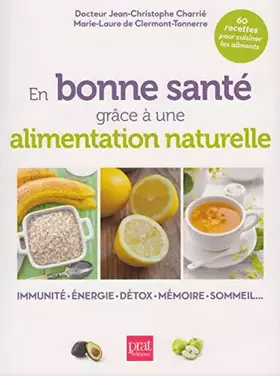 Couverture du produit · En bonne santé grâce à une alimentation naturelle. Immunité. Energie. Détox. Mémoire. Sommeil...