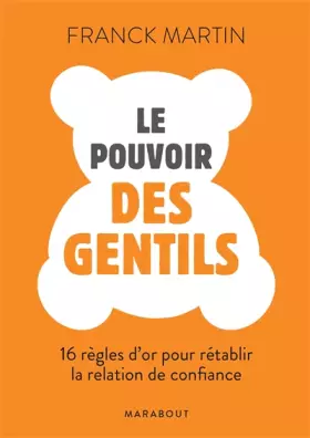 Couverture du produit · Le pouvoirs des gentils: 16 règles dor pour renouer avec la confiance