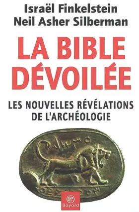 Couverture du produit · La Bible dévoilée : Les Nouvelles révélations de l'archéologie