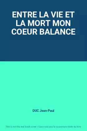 Couverture du produit · ENTRE LA VIE ET LA MORT MON COEUR BALANCE