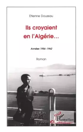 Couverture du produit · Ils croyaient en l'Algérie: Années 1956-1962 Roman