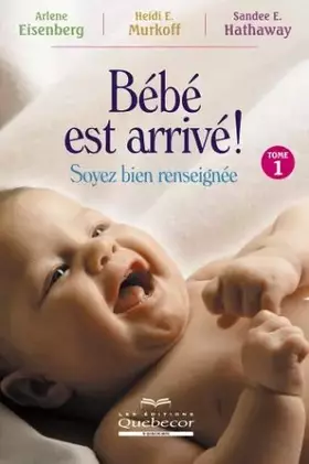 Couverture du produit · Bebe Est Arrive! : Soyez Bien Renseignee
