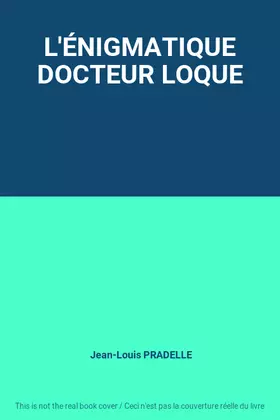 Couverture du produit · L'ÉNIGMATIQUE DOCTEUR LOQUE