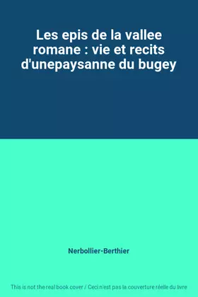 Couverture du produit · Les epis de la vallee romane : vie et recits d'unepaysanne du bugey