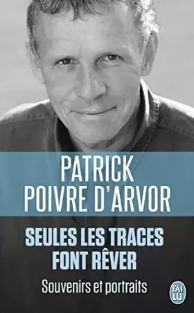 Couverture du produit · Seules les traces font rêver : Souvenirs et portraits de Patrick Poivre d'Arvor (10 septembre 2014) Poche