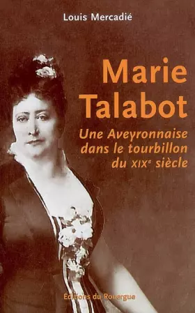 Couverture du produit · Marie Talabot : Une Aveyronnaise dans le tourbillon du XIXe siècle