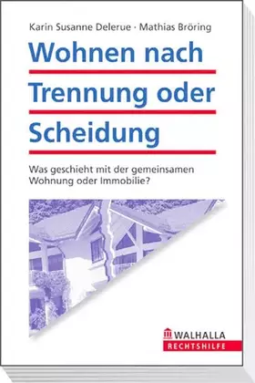 Couverture du produit · Wohnen nach Trennung oder Scheidung: Was geschieht mit der gemeinsamen Wohnung oder Immobilie? Walhalla Rechtshilfen