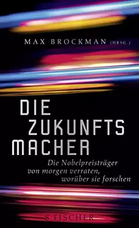 Couverture du produit · Die Zukunftsmacher: Die Nobelpreisträger von morgen verraten, worüber sie forschen