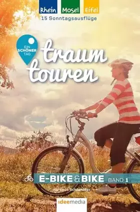 Couverture du produit · Traumtouren E-Bike & Bike Band 1: Rhein, Mosel, Eifel. Ein schöner Tag: Ein schöner Tag - 15 Sonntagsausflüge mit E-Bike & Bike