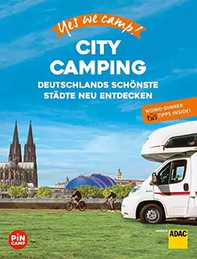 Couverture du produit · Yes we camp! City Camping: Deutschlands schönste Städte neu erleben. Mit Wohnmobil-Dinner Tipps für Genießer (PiNCAMP powered b