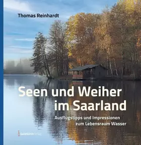 Couverture du produit · Seen und Weiher im Saarland: Ausflugstipps und Impressionen zum Lebensraum Wasser