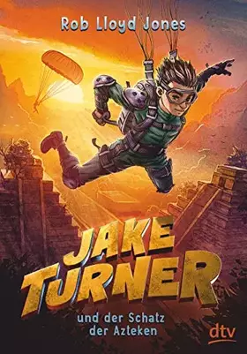 Couverture du produit · Jake Turner und der Schatz der Azteken: Actionreiches Abenteuer ab 10 (Die Jake Turner-Reihe, Band 2)