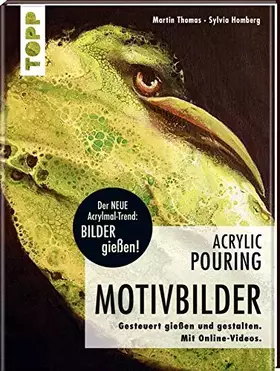 Couverture du produit · Acrylic Pouring - Motivbilder: Motive gesteuert gießen und gestalten. Mit Online-Videos.