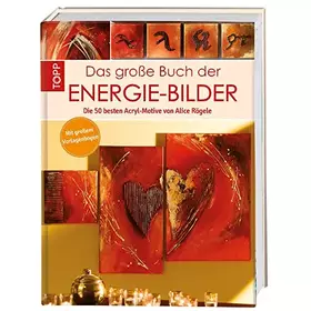 Couverture du produit · Das große Buch der Energie-Bilder: Die 50 besten Acryl-Motive von Alice Rögele. Mit großem Vorlagebogen