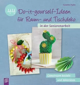 Couverture du produit · 44 Do-it-yourself-Ideen für Raum- und Tischdeko in der Seniorenarbeit: Gemeinsam basteln und dekorieren