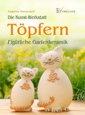 Couverture du produit · Töpfern: Figürliche Gartenkeramik (Die Kunst-Werkstatt)