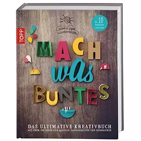 Couverture du produit · Mach was Buntes: Das ultimative Kreativbuch mit über 700 Ideen zum Basteln, Handarbeiten und Dekorieren. Mit 10 farbenfrohen Le
