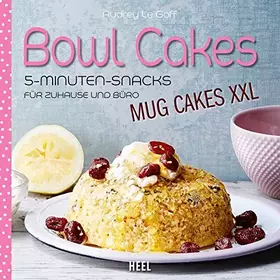 Couverture du produit · Bowl Cakes - Mug Cakes XXL: 5-Minuten-Snacks für Zuhause und Büro