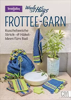 Couverture du produit · Woolly Hugs Frottee-Garn. Kuschelweiche Strick- & Häkel-Ideen fürs Bad. Veronika Hug bietet in diesem Anleitungsbuch tolle Idee
