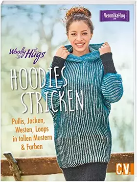 Couverture du produit · Woolly Hugs Hoodies stricken: Pullis, Jacken, Westen, Loops in tollen Farben & Mustern: Pullis, Jacken, Westen, Loops in tollen