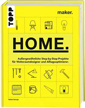 Couverture du produit · Maker. Home.: Außergewöhnliche Step-by-Step-Projekte für Wohnraumdesigner und Alltagsoptimierer