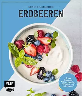 Couverture du produit · Meine Lieblingsrezepte – Erdbeeren: Drinks, Smoothies, Kuchen, Desserts, Herzhaftes und vieles mehr!