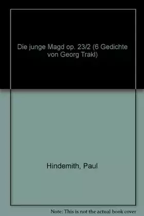 Couverture du produit · Die junge Magd: 6 Gedichte von Georg Trakl. op. 23/2. Alto Voice with Flute, Clarinet and String Quartet.