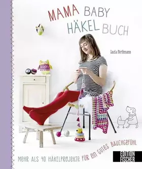 Couverture du produit · Mama-Baby-Häkelbuch: Mehr als 40 Häkelprojekte für ein gutes Bauchgefühl (Mama-Baby-Bücher)