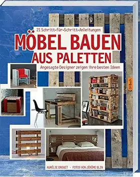 Couverture du produit · Möbel bauen aus Paletten: Angesagte Designer zeigen ihre besten Ideen.