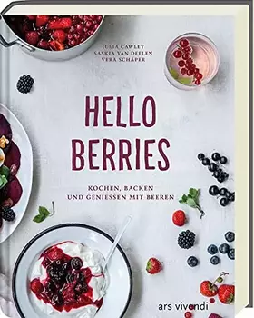 Couverture du produit · Hello Berries: Kochen, backen und genießen mit Beeren - Kreative Rezepte mit Beeren für kulinarische Höhepunkte und frische Gen
