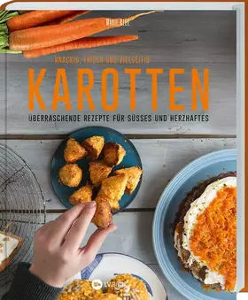 Couverture du produit · Karotten: Knackig, frisch und vielseitig: Überraschende Rezepte für Süßes und Herzhaftes. So haben Sie Karotten noch nie gekost