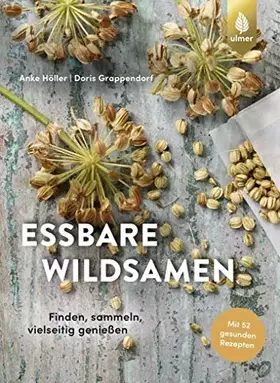 Couverture du produit · Essbare Wildsamen: Finden, sammeln, vielseitig genießen. Mit 52 gesunden Rezepten