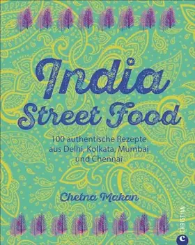 Couverture du produit · Indien-Kochbuch: India Street Food. 100 authentische Rezepte aus Delhi, Kolkata, Mumbai und Chennai. Leckere indische Küche. Cu