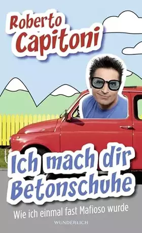 Couverture du produit · Ich mach dir Betonschuhe: Wie ich einmal fast Mafioso wurde