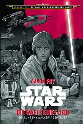 Couverture du produit · Star Wars: Die Waffe eines Jedi - Ein Luke Skywalker Abenteuer (Journey to Star Wars: Das Erwachen der Macht)