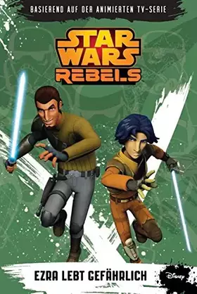 Couverture du produit · STAR WARS Rebels (Episodenroman zur TV-Serie): Bd. 3: Ezra lebt gefährlich