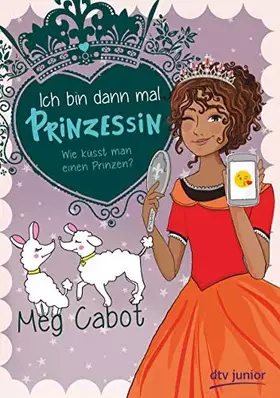 Couverture du produit · Ich bin dann mal Prinzessin – Wie küsst man einen Prinzen? (Die Prinzessin-Olivia-Reihe, Band 3)