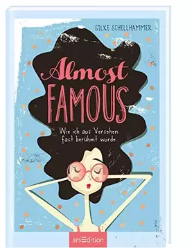 Couverture du produit · Almost famous – Wie ich aus Versehen fast berühmt wurde: Wer wäre nicht gerne reich und berühmt? Ein lustiges Buch für tagträum