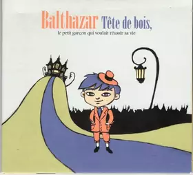 Couverture du produit · Balthazar Tête-De-Bois, Le Petit Garçon Qui Voulait Réussir Sa Vie