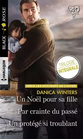 Couverture du produit · Un Noël pour sa fille - Par crainte du passé - Un protégé si troublant: Les mystères de l'hiver : Trilogie inédite