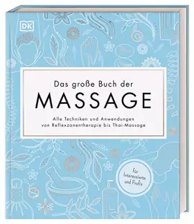 Couverture du produit · Das große Buch der Massage: Alle Techniken und Anwendungen von Reflexzonentherapie bis Thai-Massage. Für Interessierte und Prof