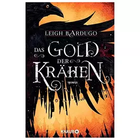 Couverture du produit · Das Gold der Krähen: Roman | Von Leigh Bardugo, Autorin der »Legenden der Grisha« auf Netflix (Glory or Grave, Band 2)
