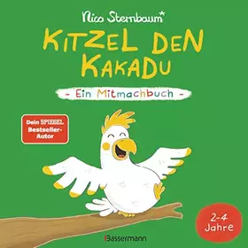 Couverture du produit · Kitzel den Kakadu - Ein Mitmachbuch zum Schütteln, Schaukeln, Pusten, Klopfen und sehen, was dann passiert. Von 2 bis 4 Jahren.