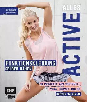 Couverture du produit · Alles Active – Funktionskleidung selber nähen: 16 Projekte aus Softshell, Lycra, Jersey und Co. – Größe 34 bis 46 – Mit 3 Schni