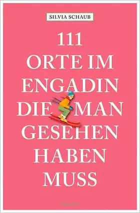 Couverture du produit · 111 Orte im Engadin, die man gesehen haben muss