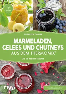 Couverture du produit · Marmeladen, Gelees und Chutneys aus dem Thermomix®: Die 55 besten Rezepte
